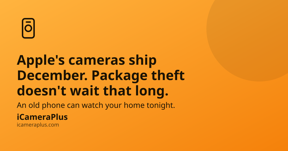 Orange gradient banner reading "Apple's cameras ship December. Package theft doesn't wait that long." with a phone/camera icon and the iCameraPlus brand mark