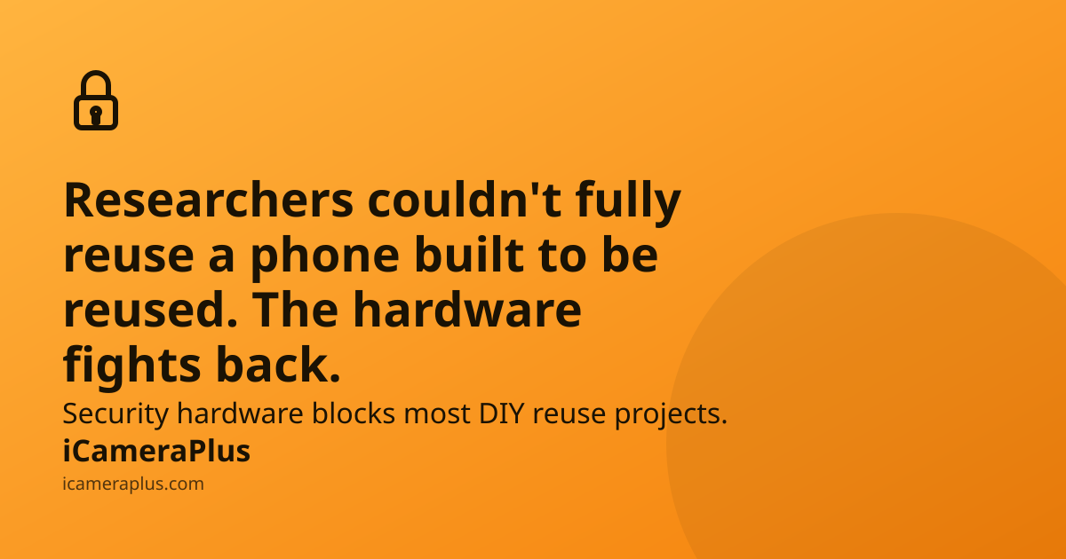 Headline "Researchers couldn't fully reuse a phone built to be reused. The hardware fights back." over an orange gradient, with a hand-drawn padlock icon, a supporting line about security hardware blocking DIY reuse, and the iCameraPlus brand footer.