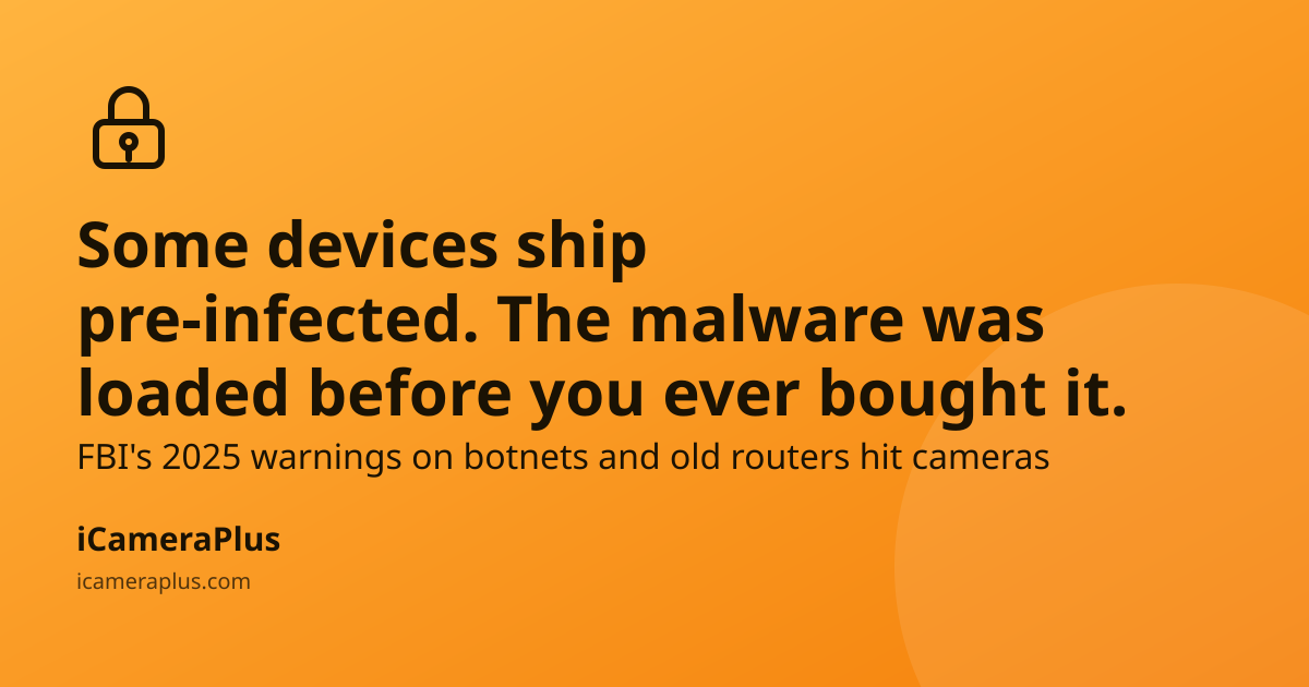 Orange gradient card with a drawn lock icon and headline "Some devices ship pre-infected. The malware was loaded before you ever bought it." above a line about FBI 2025 warnings, with iCameraPlus branding at the bottom.