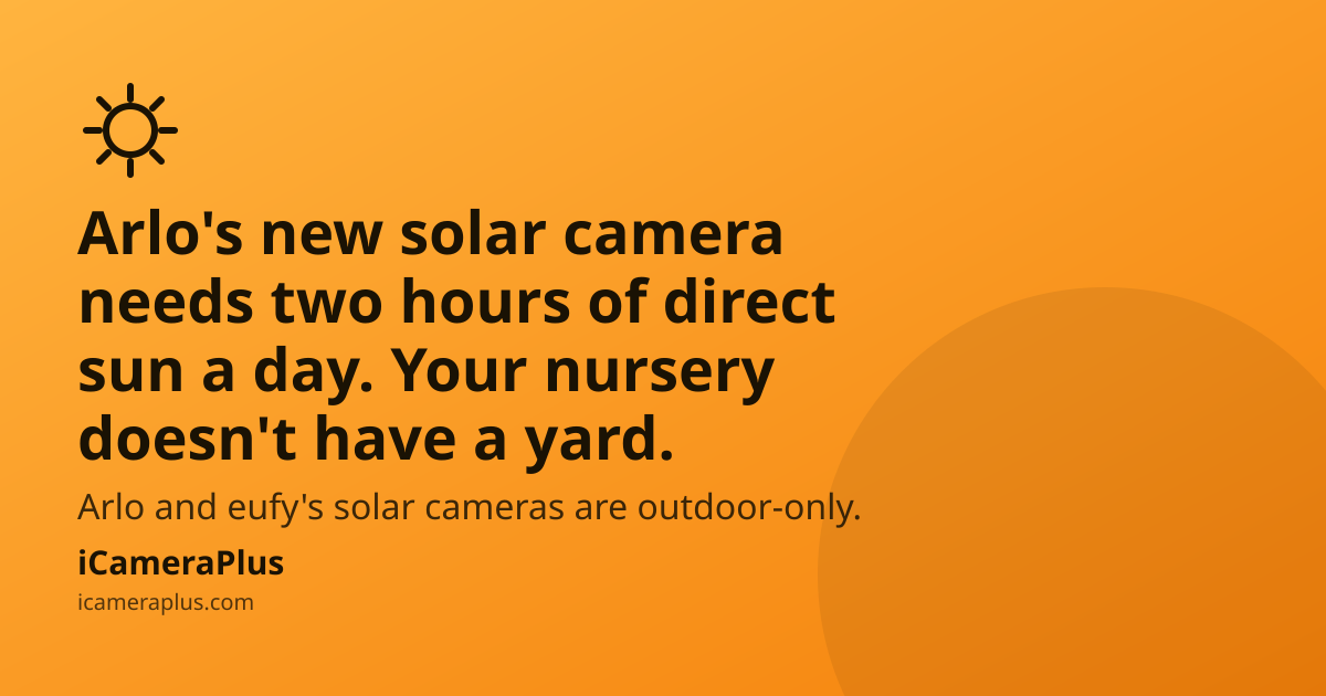 Orange gradient card with a hand-drawn sun icon and the headline: Arlo's new solar camera needs two hours of direct sun a day, your nursery doesn't have a yard — with iCameraPlus branding