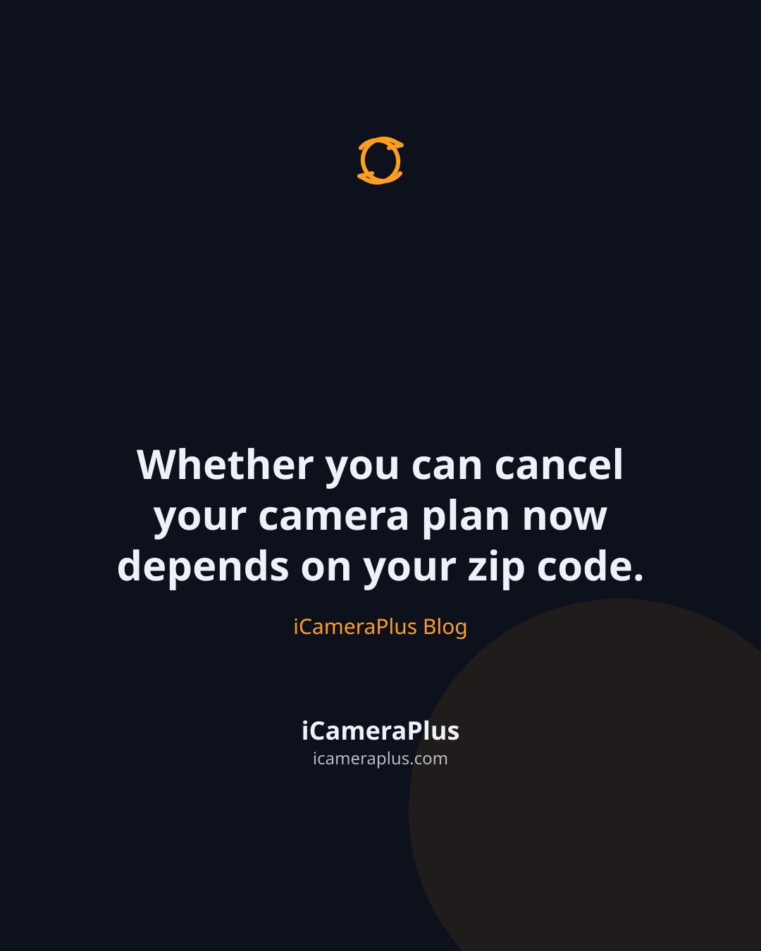 Dark navy quote card centered on "Whether you can cancel your camera plan now depends on your zip code," attributed to the iCameraPlus Blog