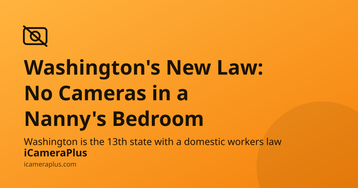 Orange gradient card reading "Washington's New Law: No Cameras in a Nanny's Bedroom" with a no-camera icon and iCameraPlus branding