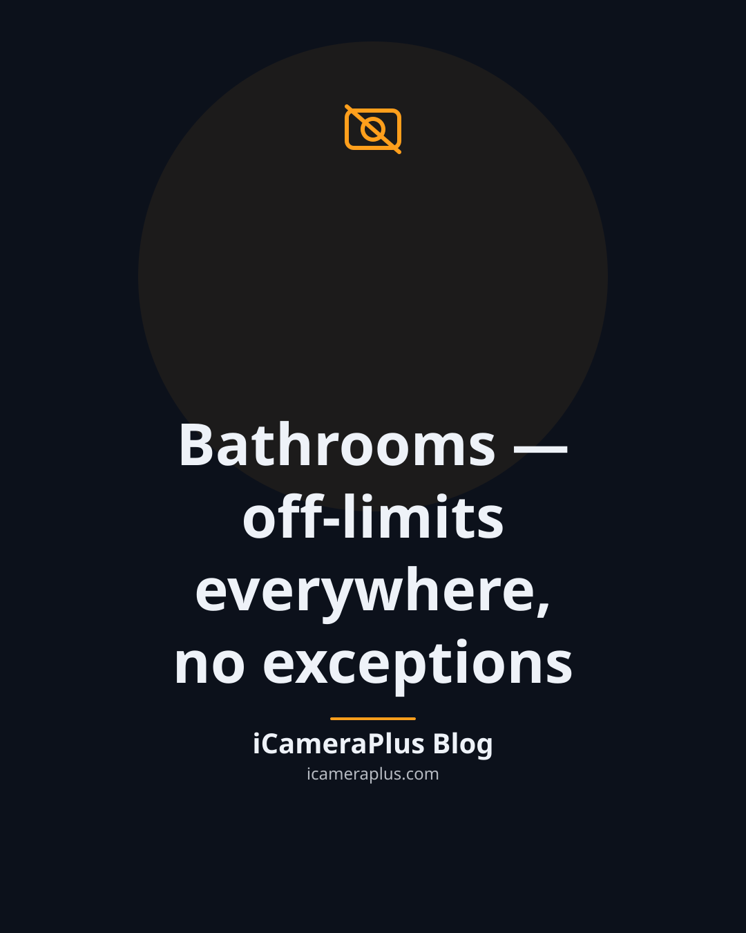 Dark navy quote card reading "Bathrooms — off-limits everywhere, no exceptions" attributed to iCameraPlus Blog