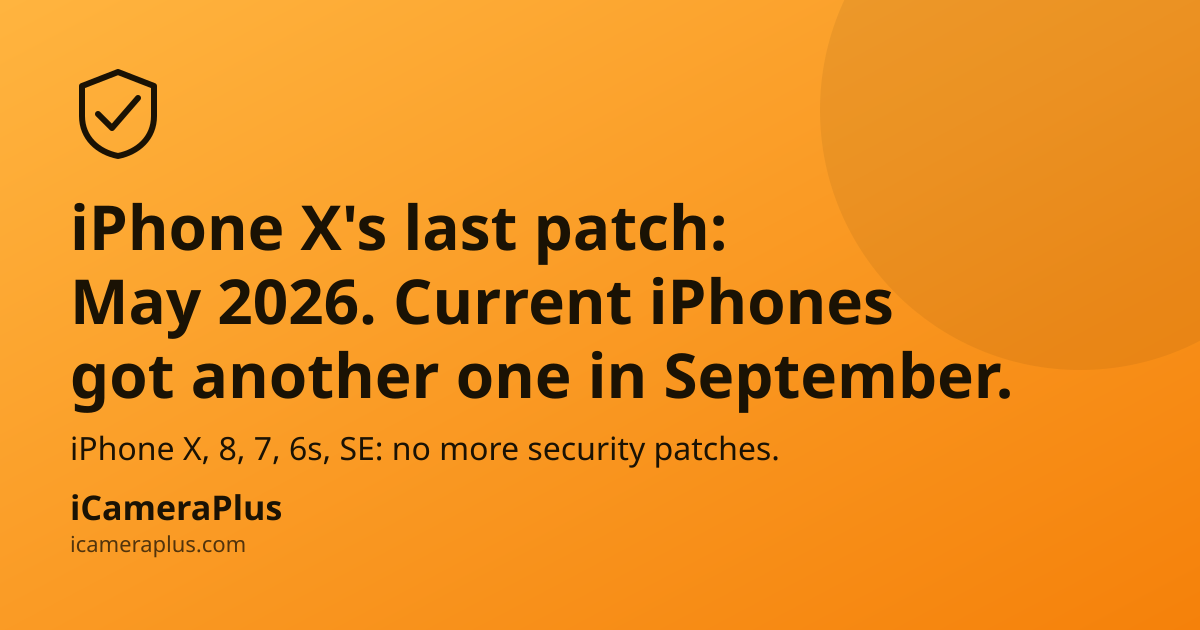 Headline card reading "iPhone X's last patch: May 2026. Current iPhones got another one in September." on an orange gradient with a shield-check icon and iCameraPlus branding