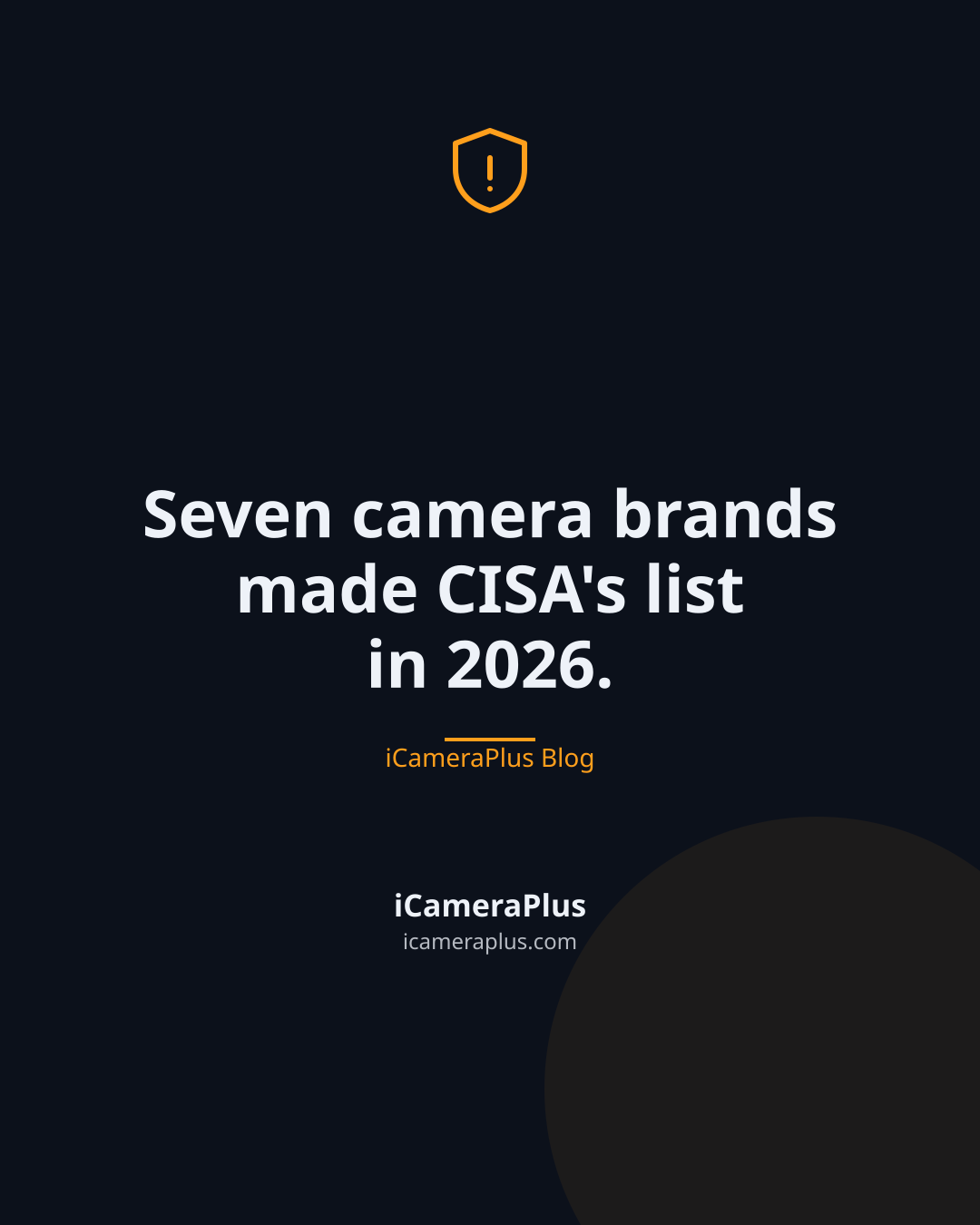 Dark quote card reading "Seven camera brands made CISA's list in 2026." attributed to iCameraPlus Blog, with a shield icon on navy background.