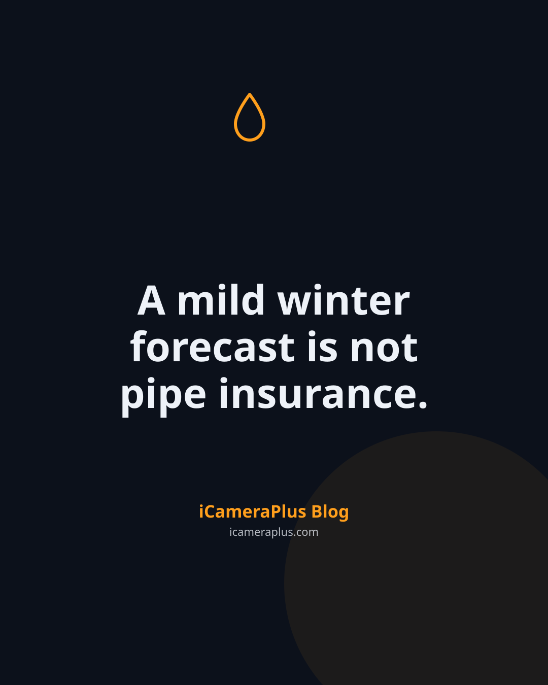 Dark navy quote card reading "A mild winter forecast is not pipe insurance," attributed to the iCameraPlus Blog