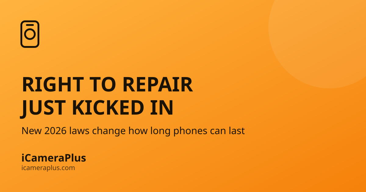 Orange gradient card with headline "Right to Repair Just Kicked In," a subline about 2026 laws, a small phone-and-lens icon, and the iCameraPlus brand mark at the bottom