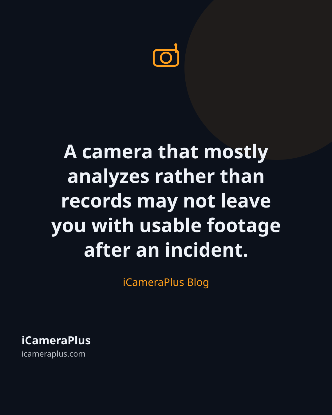 Dark quote card stating that a camera which mostly analyzes rather than records may not leave usable footage after an incident, attributed to the iCameraPlus Blog