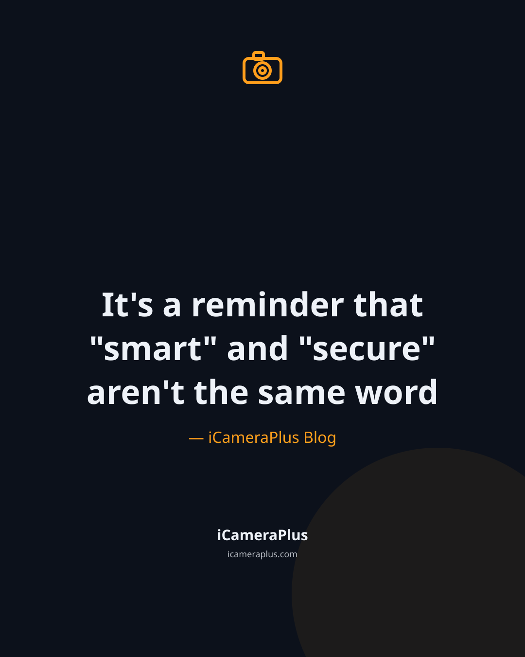 Dark navy quote card with a camera icon and the line: "It's a reminder that 'smart' and 'secure' aren't the same word," attributed to iCameraPlus Blog