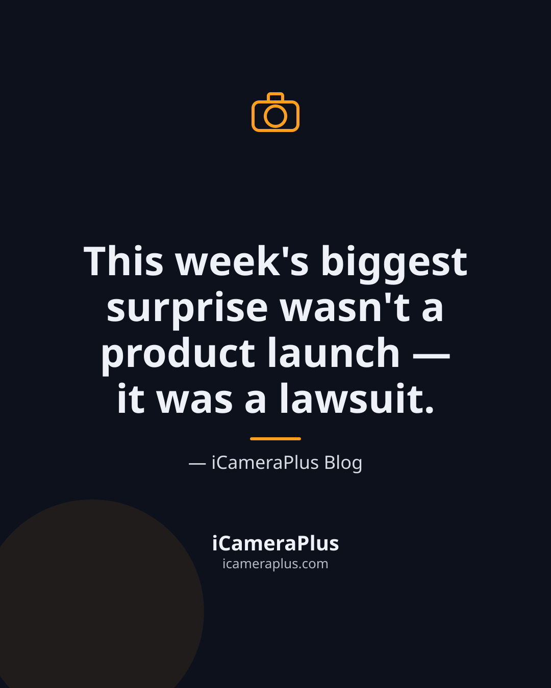 Dark navy card with the quote "This week's biggest surprise wasn't a product launch — it was a lawsuit." attributed to iCameraPlus Blog