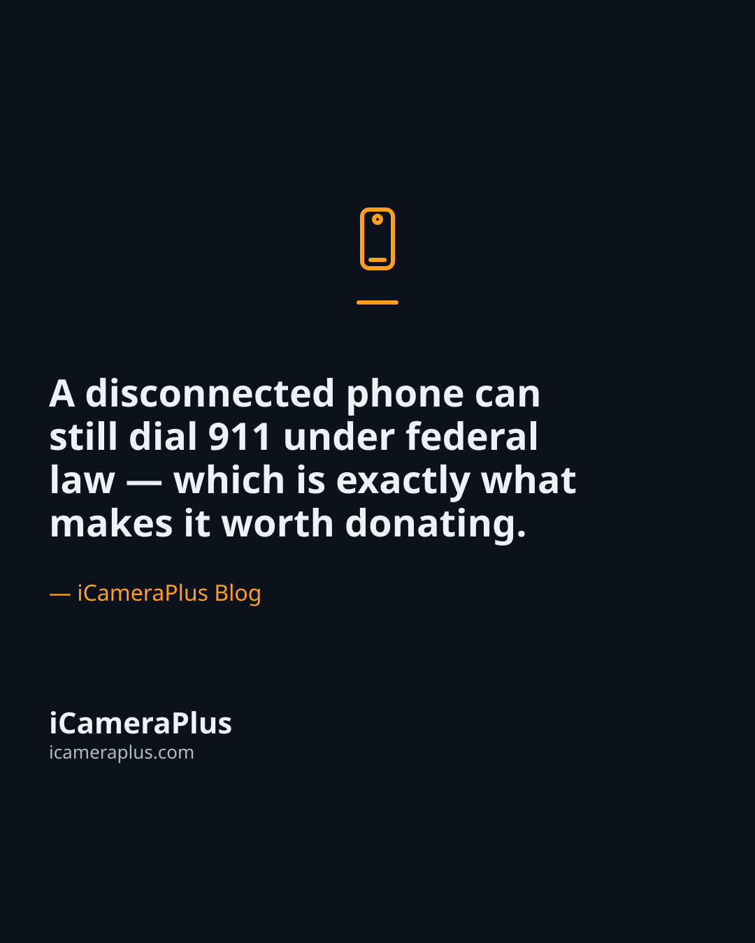 Dark navy quote card: a disconnected phone can still dial 911 under federal law, which is exactly what makes it worth donating — attributed to iCameraPlus Blog