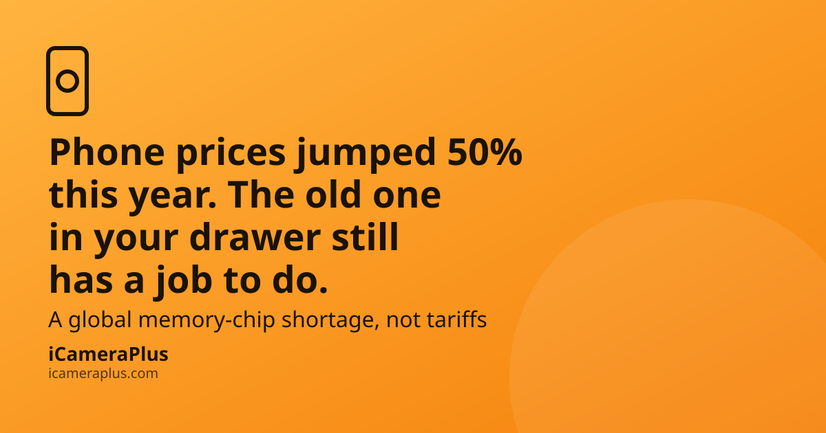 Orange gradient card with headline "Phone prices jumped 50% this year. The old one in your drawer still has a job to do." over a drawn phone-and-lens icon, subline about the memory-chip shortage, and the iCameraPlus brand footer