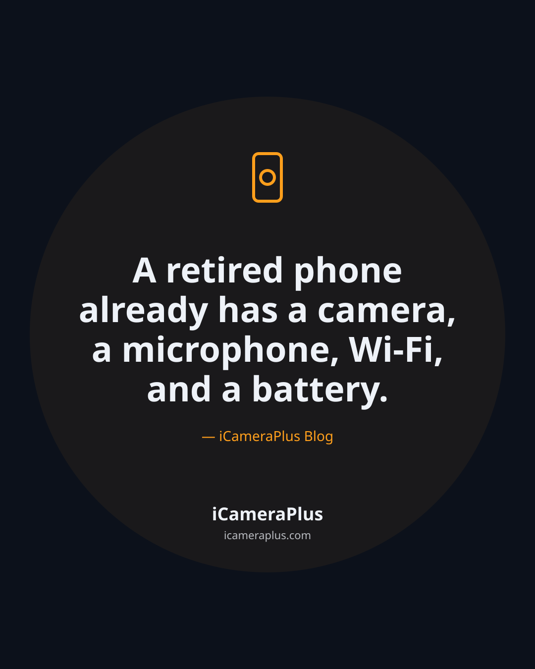 Dark navy quote card with a drawn phone-and-lens icon in orange, the quote "A retired phone already has a camera, a microphone, Wi-Fi, and a battery." attributed to the iCameraPlus Blog, and the brand footer